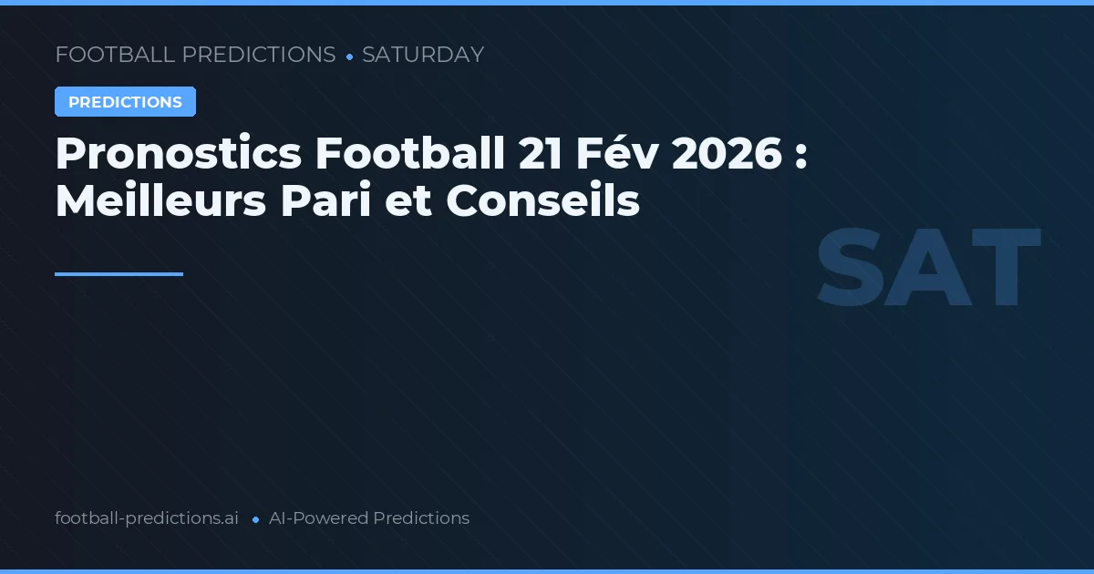 Pronostics Football 21 Fév 2026 : Meilleurs Pari et Conseils