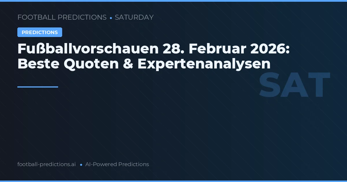 Fußballvorschauen 28. Februar 2026: Beste Quoten & Expertenanalysen