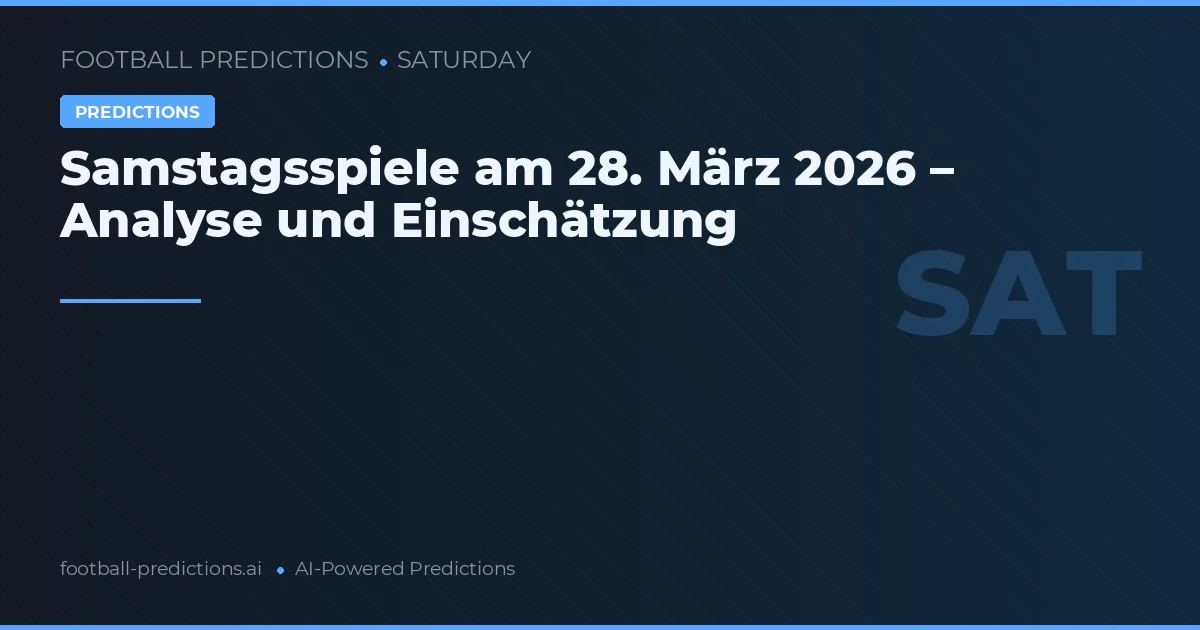 Samstagsspiele am 28. März 2026 – Analyse und Einschätzung