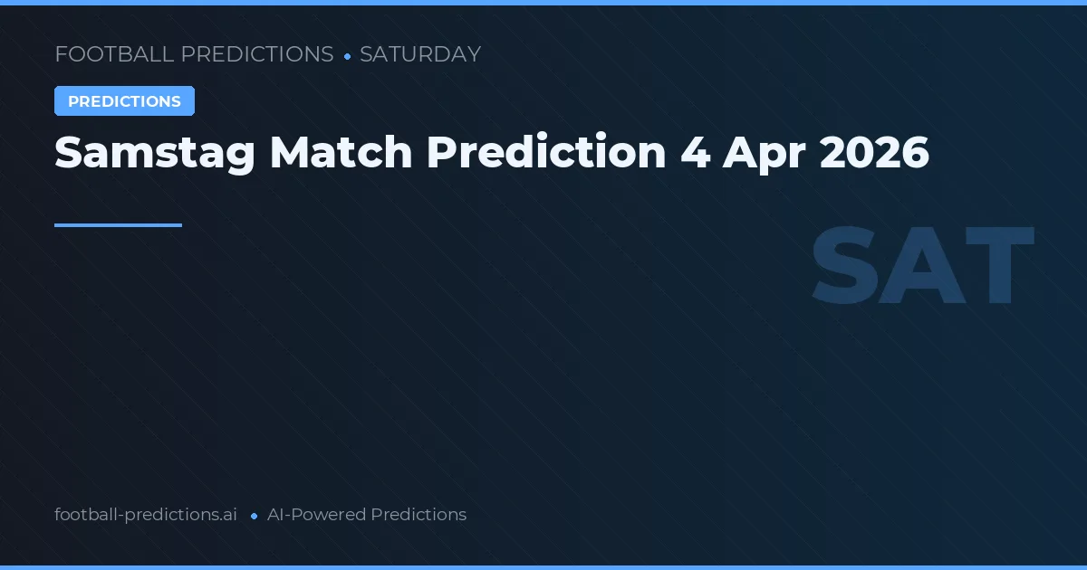 Samstag Match Prediction 4 Apr 2026