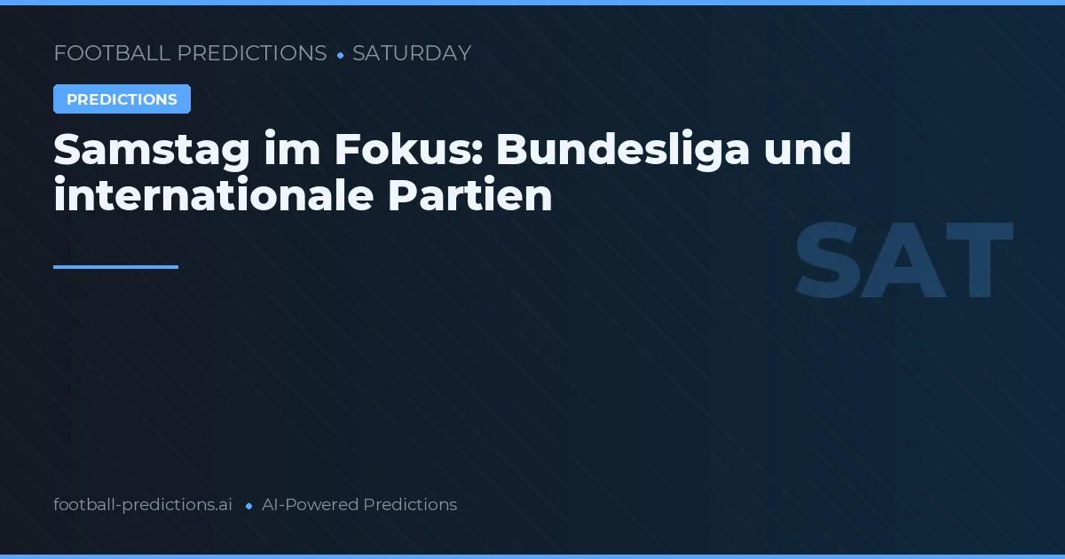 Samstag im Fokus: Bundesliga und internationale Partien