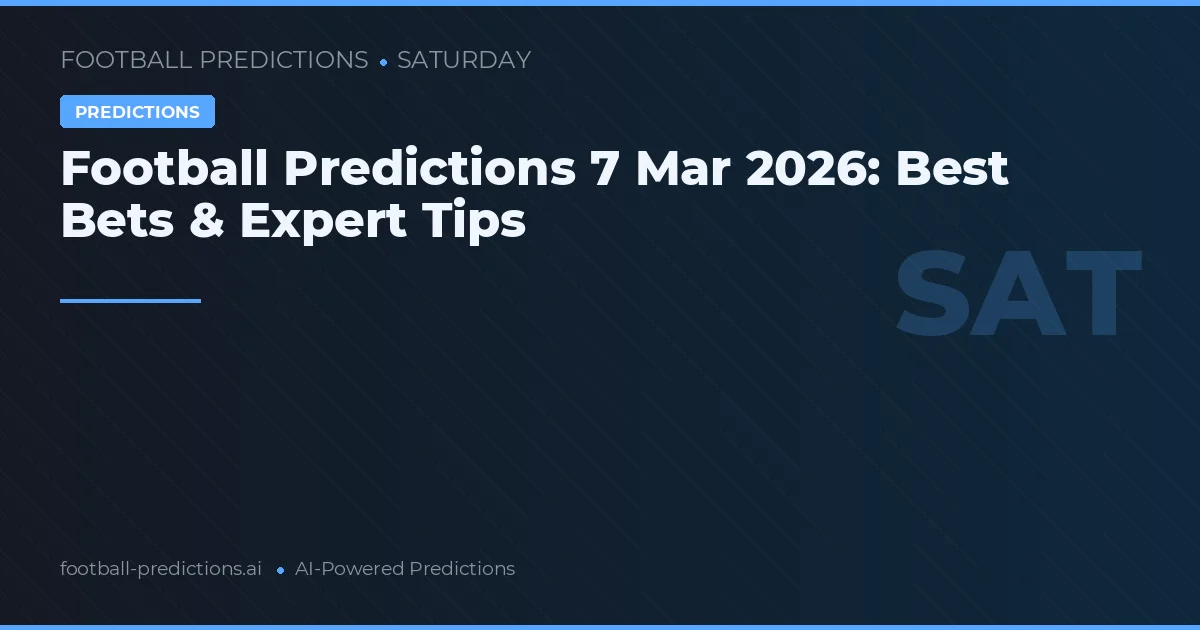 Football Predictions 7 Mar 2026: Best Bets & Expert Tips