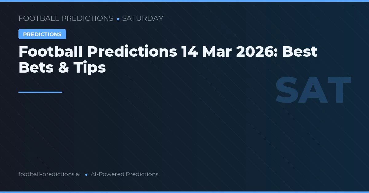 Football Predictions 14 Mar 2026: Best Bets & Tips