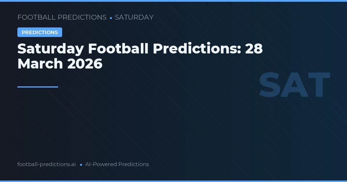 Saturday Football Predictions: 28 March 2026
