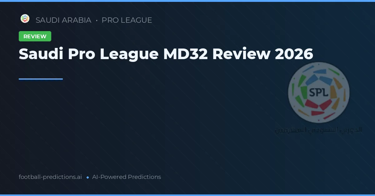 Saudi Pro League MD32 Review 2026