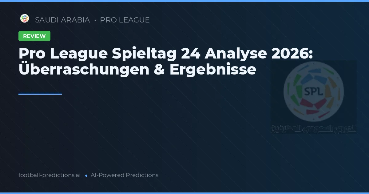Pro League Spieltag 24 Analyse 2026: Überraschungen & Ergebnisse