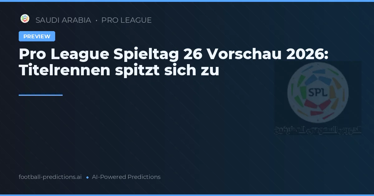 Pro League Spieltag 26 Vorschau 2026: Titelrennen spitzt sich zu