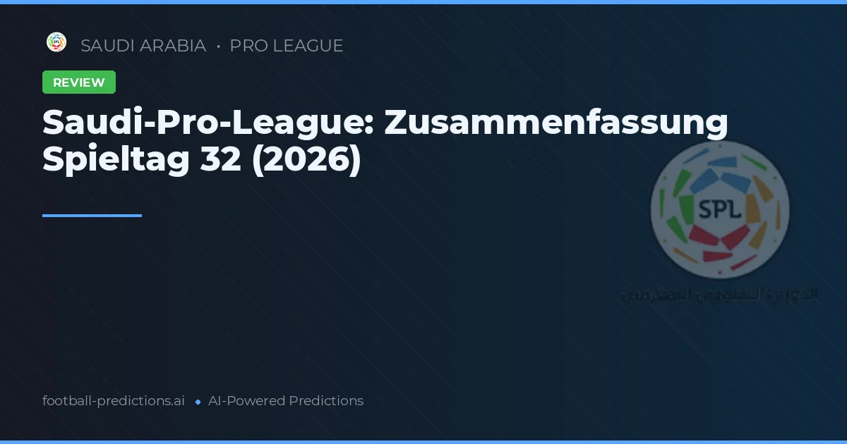 Saudi-Pro-League: Zusammenfassung Spieltag 32 (2026)