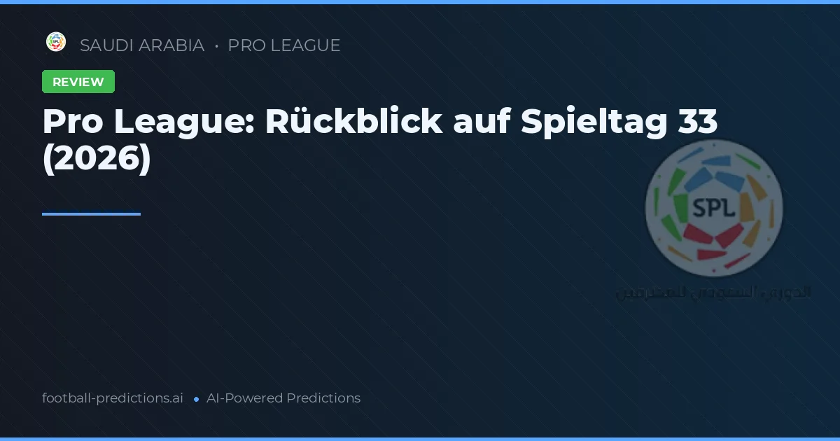 Pro League: Rückblick auf Spieltag 33 (2026)