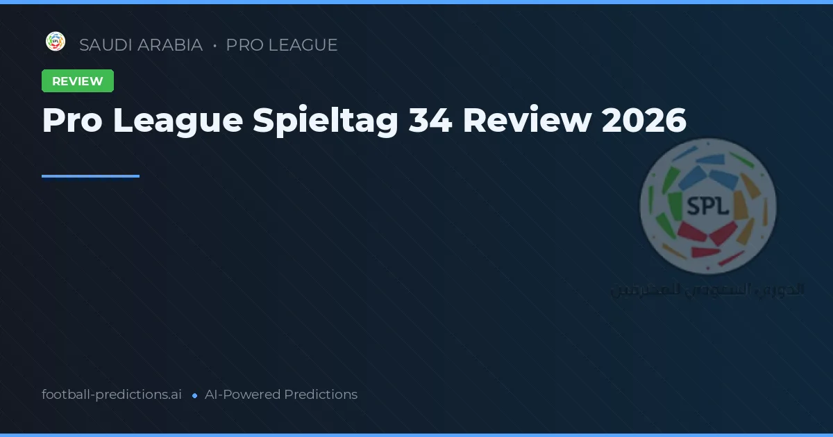Pro League Spieltag 34 Review 2026