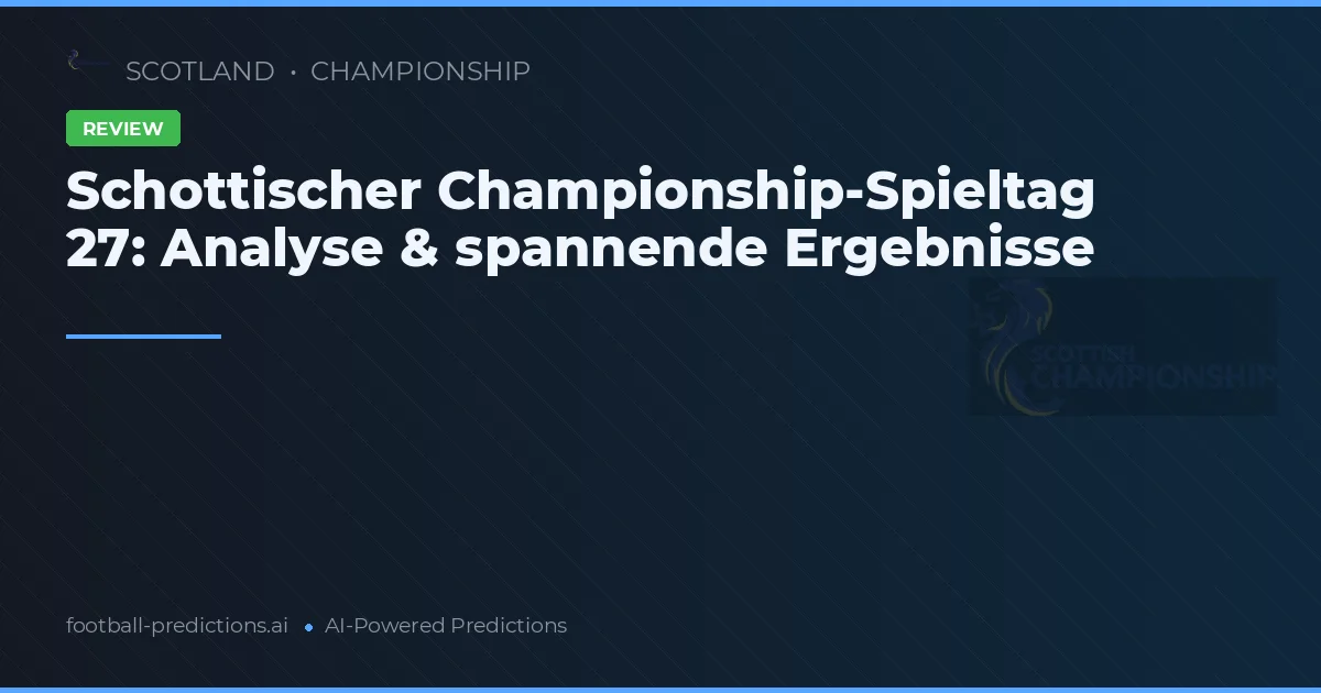 Schottischer Championship-Spieltag 27: Analyse & spannende Ergebnisse