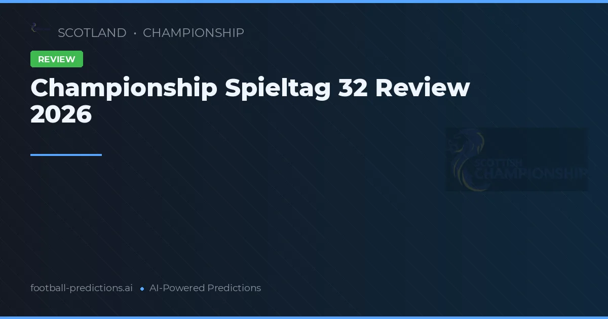 Championship Spieltag 32 Review 2026