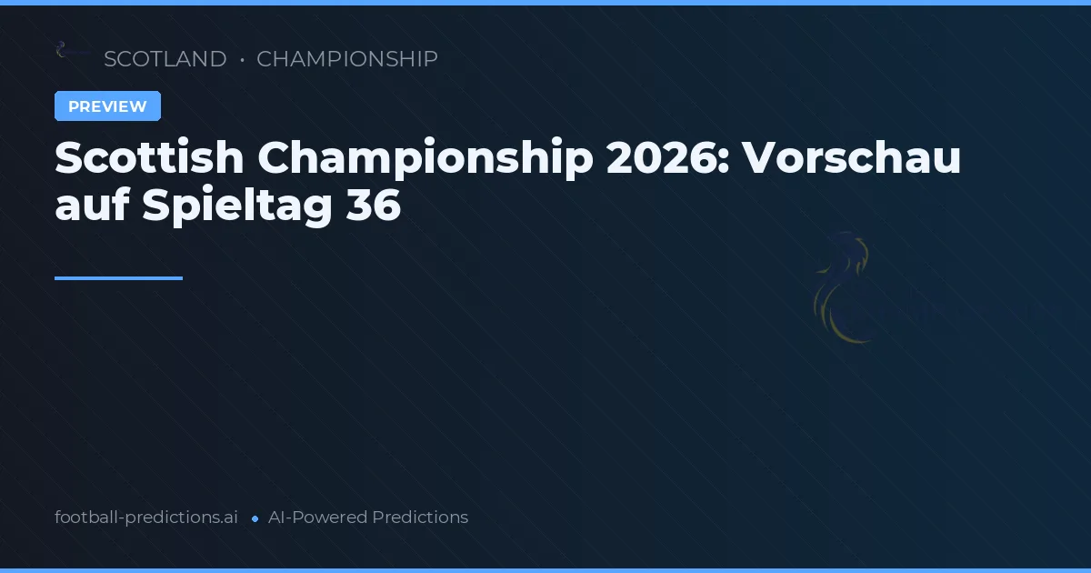 Scottish Championship 2026: Vorschau auf Spieltag 36
