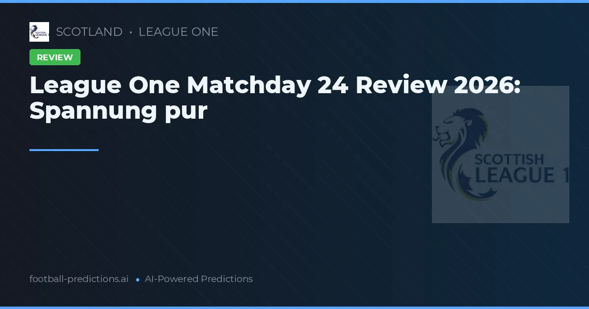 League One Matchday 24 Review 2026: Spannung pur