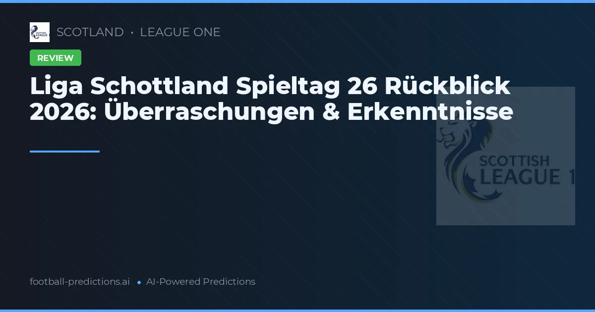 Liga Schottland Spieltag 26 Rückblick 2026: Überraschungen & Erkenntnisse