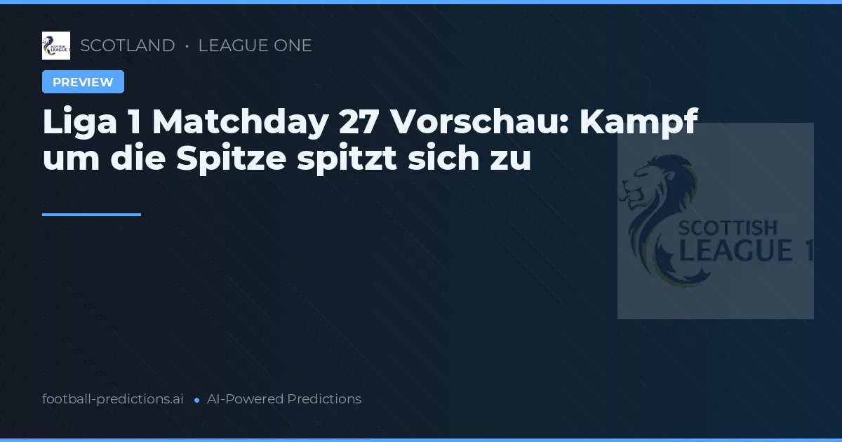 Liga 1 Matchday 27 Vorschau: Kampf um die Spitze spitzt sich zu