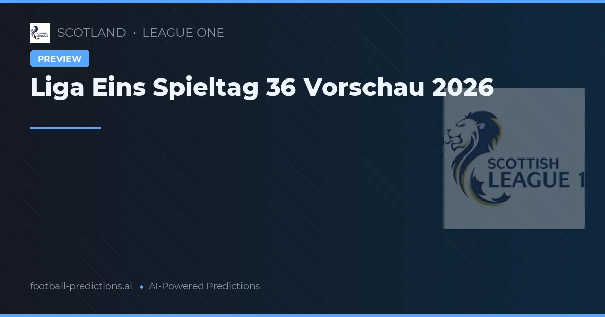 Liga Eins Spieltag 36 Vorschau 2026