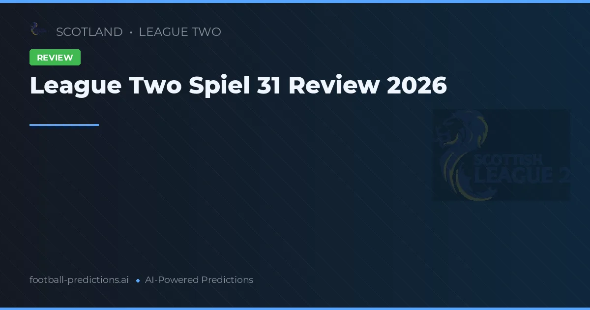 League Two Spiel 31 Review 2026
