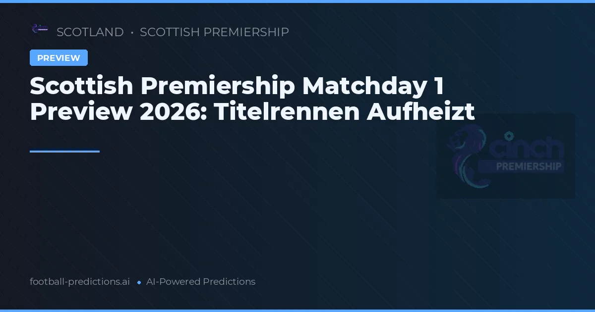 Scottish Premiership Matchday 1 Preview 2026: Titelrennen Aufheizt