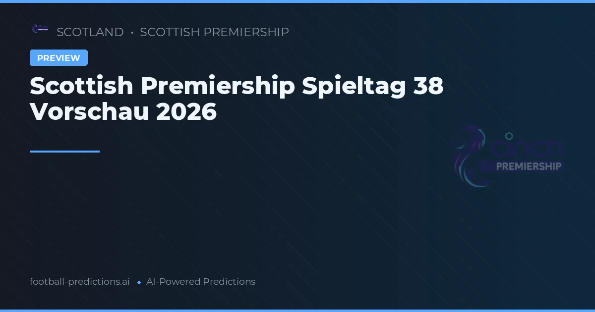 Scottish Premiership Spieltag 38 Vorschau 2026