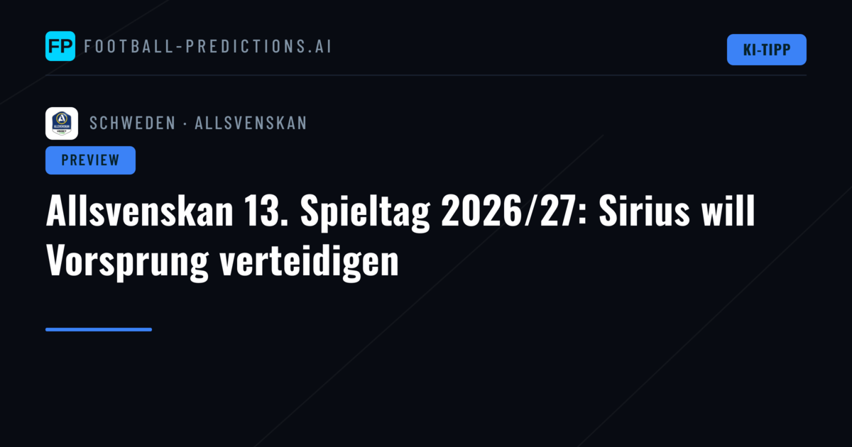 Allsvenskan 13. Spieltag 2026/27: Sirius will Vorsprung verteidigen