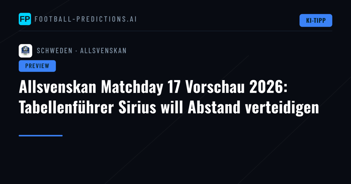Allsvenskan Matchday 17 Vorschau 2026: Tabellenführer Sirius will Abstand verteidigen