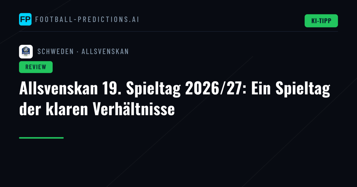 Allsvenskan 19. Spieltag 2026/27: Ein Spieltag der klaren Verhältnisse