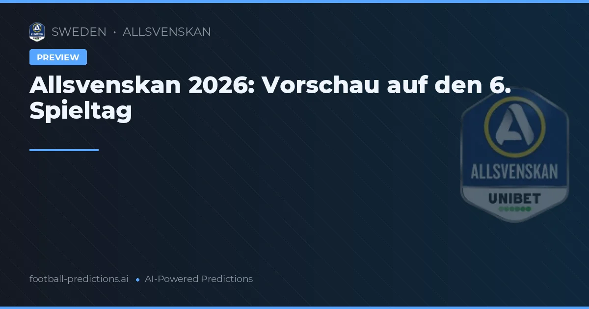 Allsvenskan 2026: Vorschau auf den 6. Spieltag