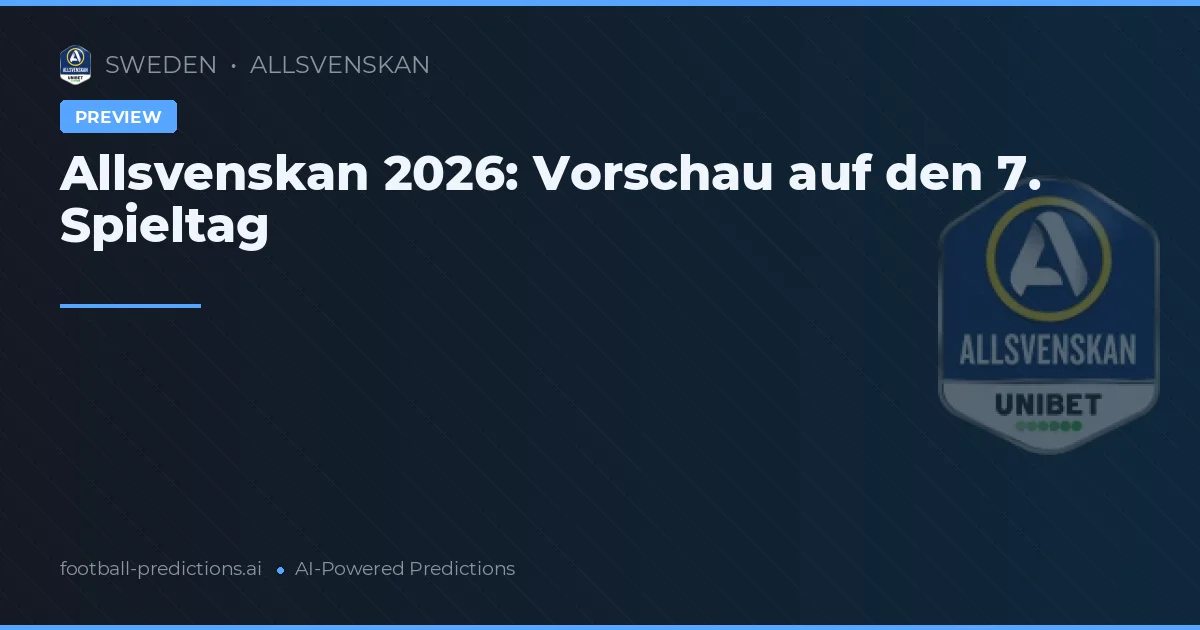 Allsvenskan 2026: Vorschau auf den 7. Spieltag