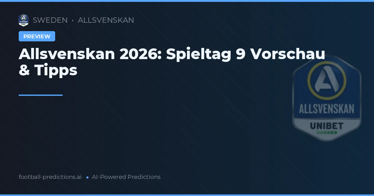 Allsvenskan 2026: Spieltag 9 Vorschau & Tipps