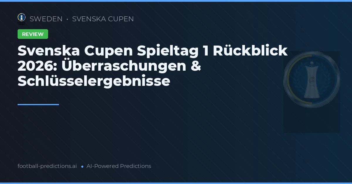 Svenska Cupen Spieltag 1 Rückblick 2026: Überraschungen & Schlüsselergebnisse