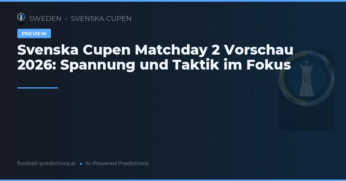 Svenska Cupen Matchday 2 Vorschau 2026: Spannung und Taktik im Fokus