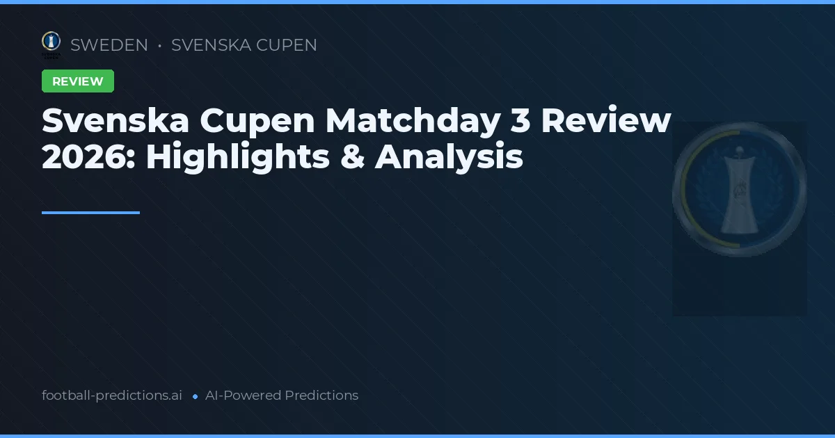 Svenska Cupen Matchday 3 Review 2026: Highlights & Analysis