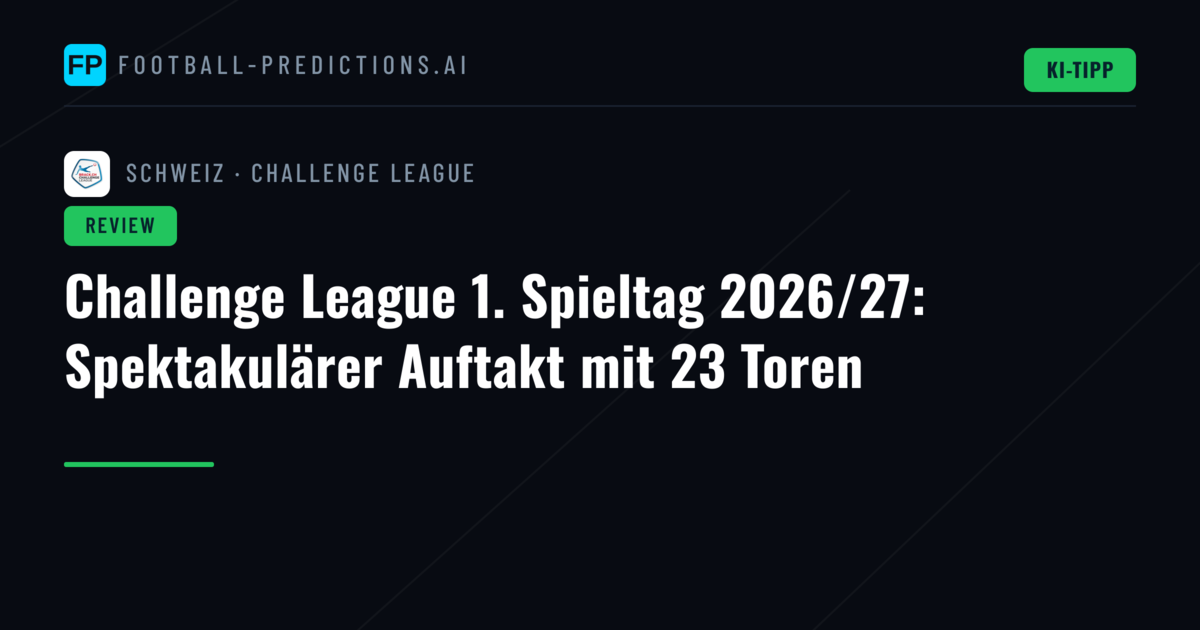 Challenge League 1. Spieltag 2026/27: Spektakulärer Auftakt mit 23 Toren