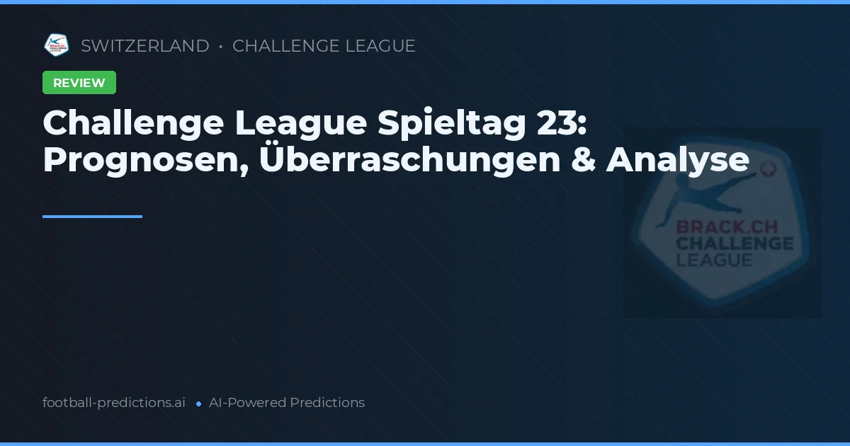 Challenge League Spieltag 23: Prognosen, Überraschungen & Analyse