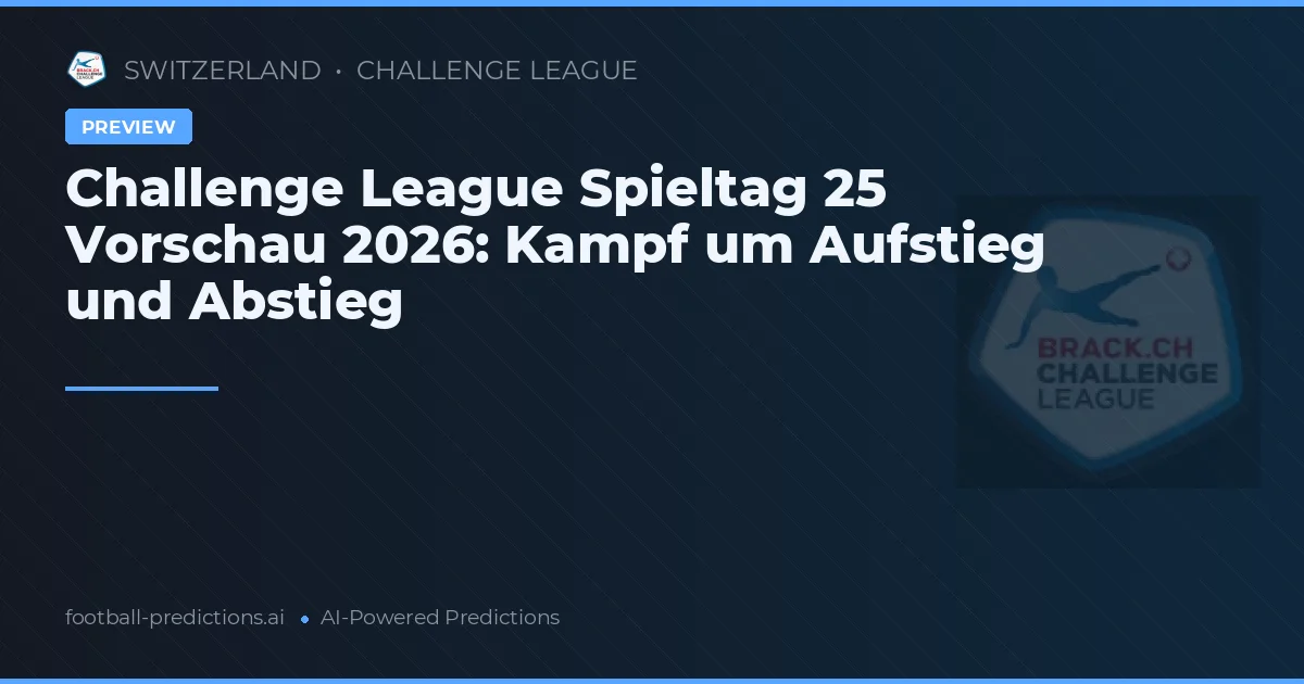 Challenge League Spieltag 25 Vorschau 2026: Kampf um Aufstieg und Abstieg