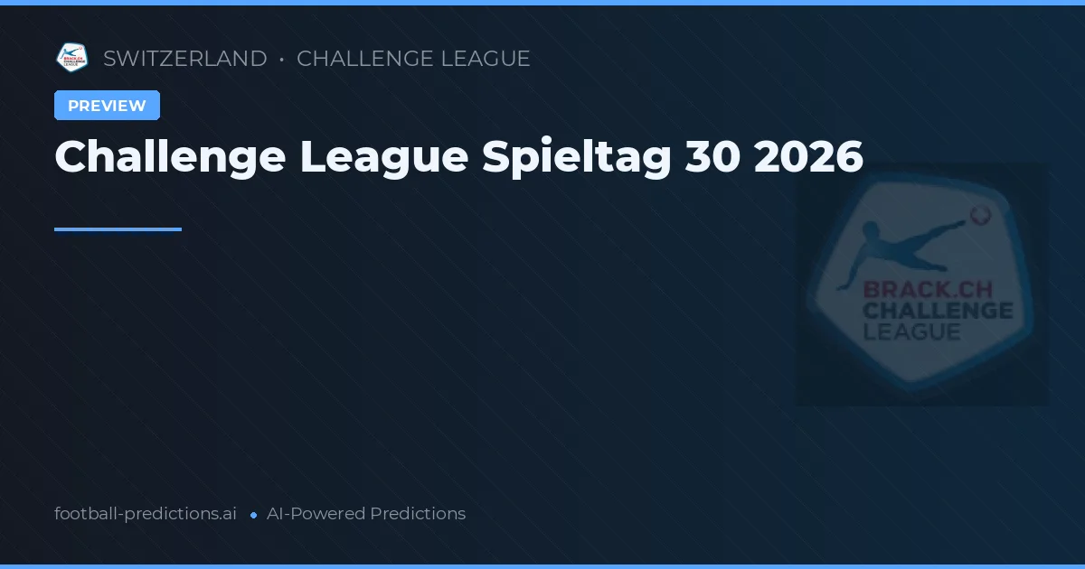 Challenge League Spieltag 30 2026