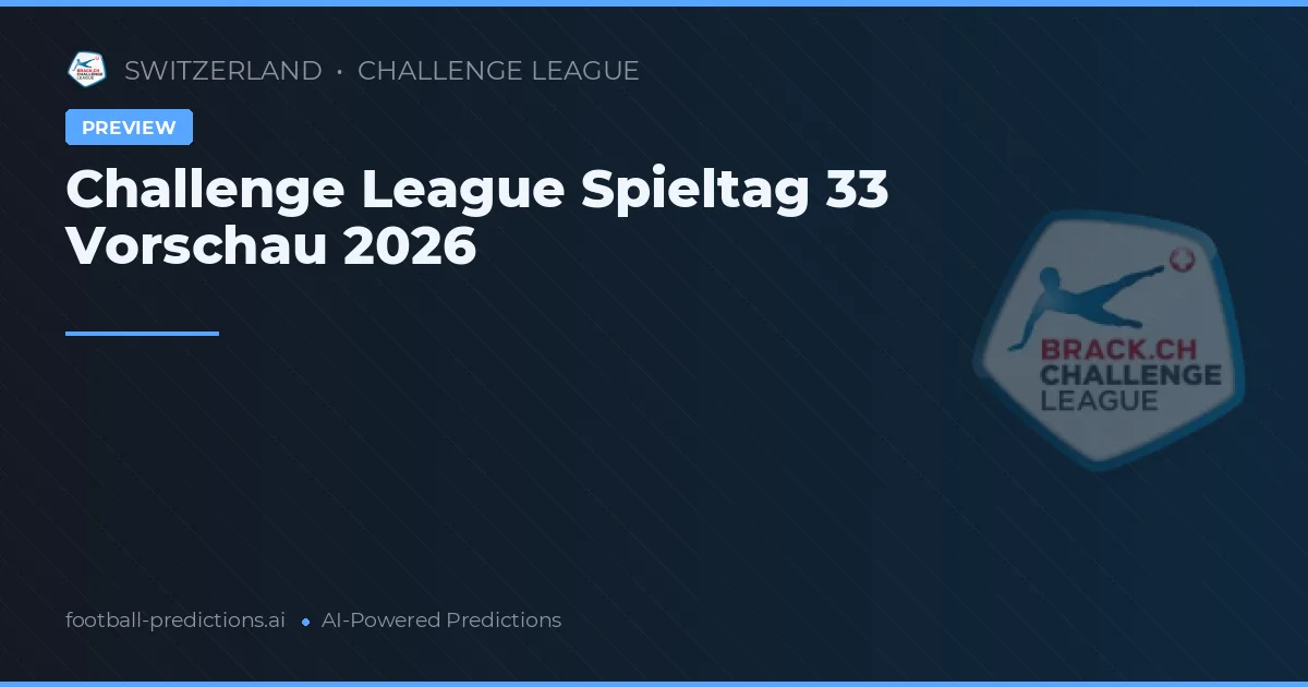 Challenge League Spieltag 33 Vorschau 2026
