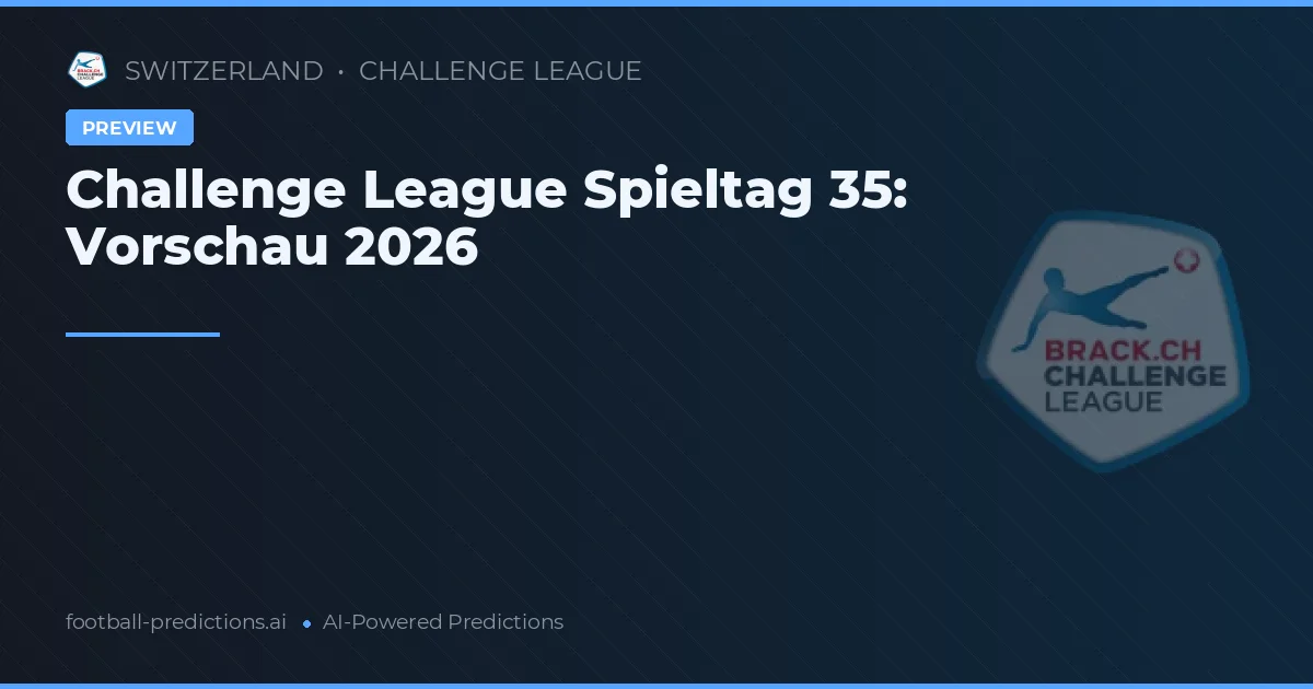 Challenge League Spieltag 35: Vorschau 2026