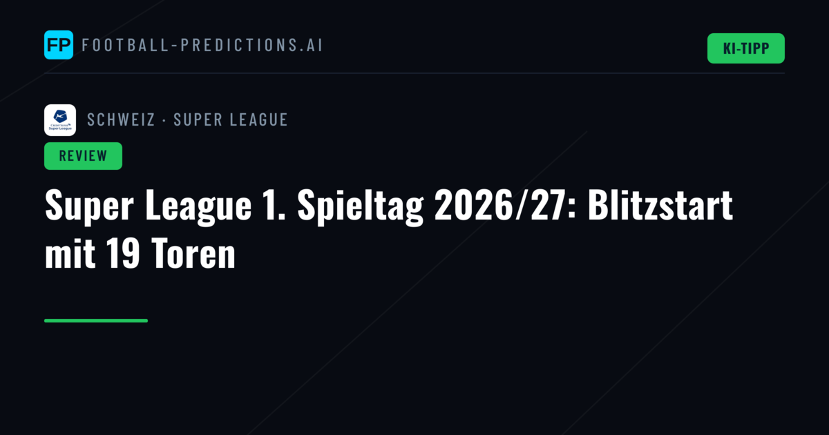 Super League 1. Spieltag 2026/27: Blitzstart mit 19 Toren