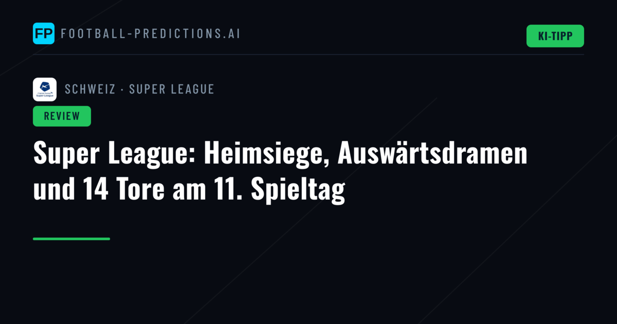 Super League: Heimsiege, Auswärtsdramen und 14 Tore am 11. Spieltag