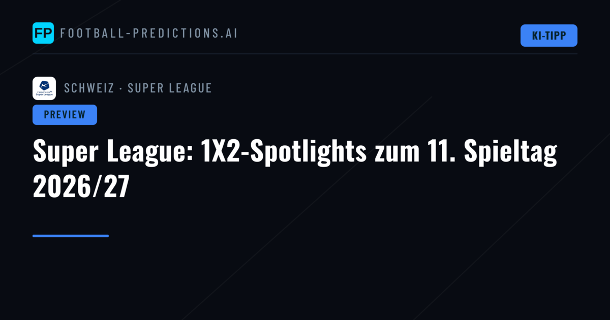 Super League: 1X2-Spotlights zum 11. Spieltag 2026/27
