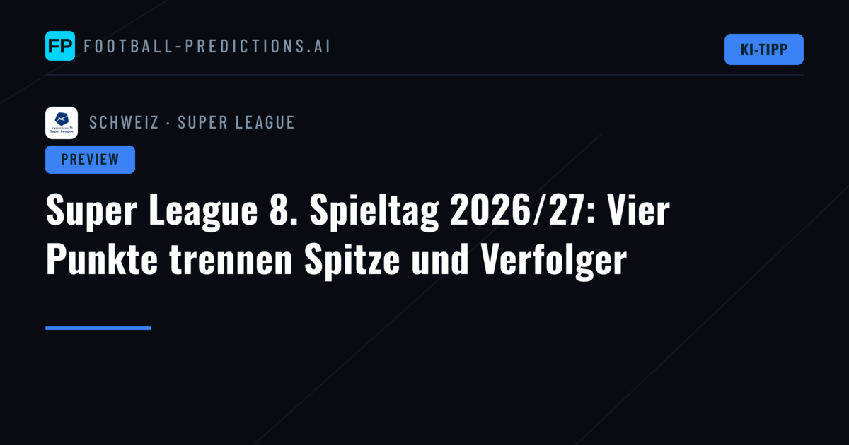 Super League 8. Spieltag 2026/27: Vier Punkte trennen Spitze und Verfolger