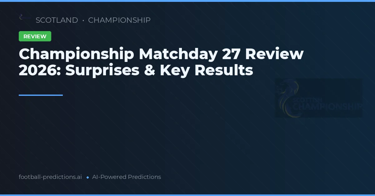 Championship Matchday 27 Review 2026: Surprises & Key Results