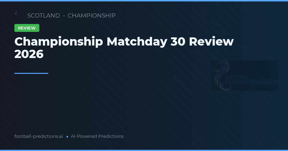 Championship Matchday 30 Review 2026