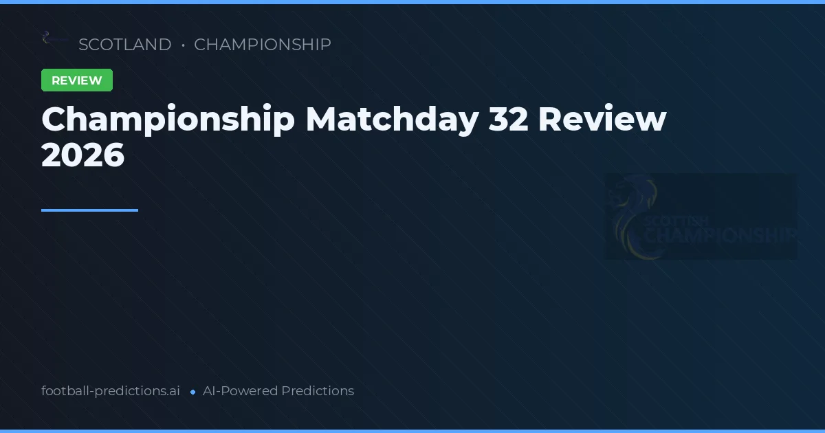 Championship Matchday 32 Review 2026