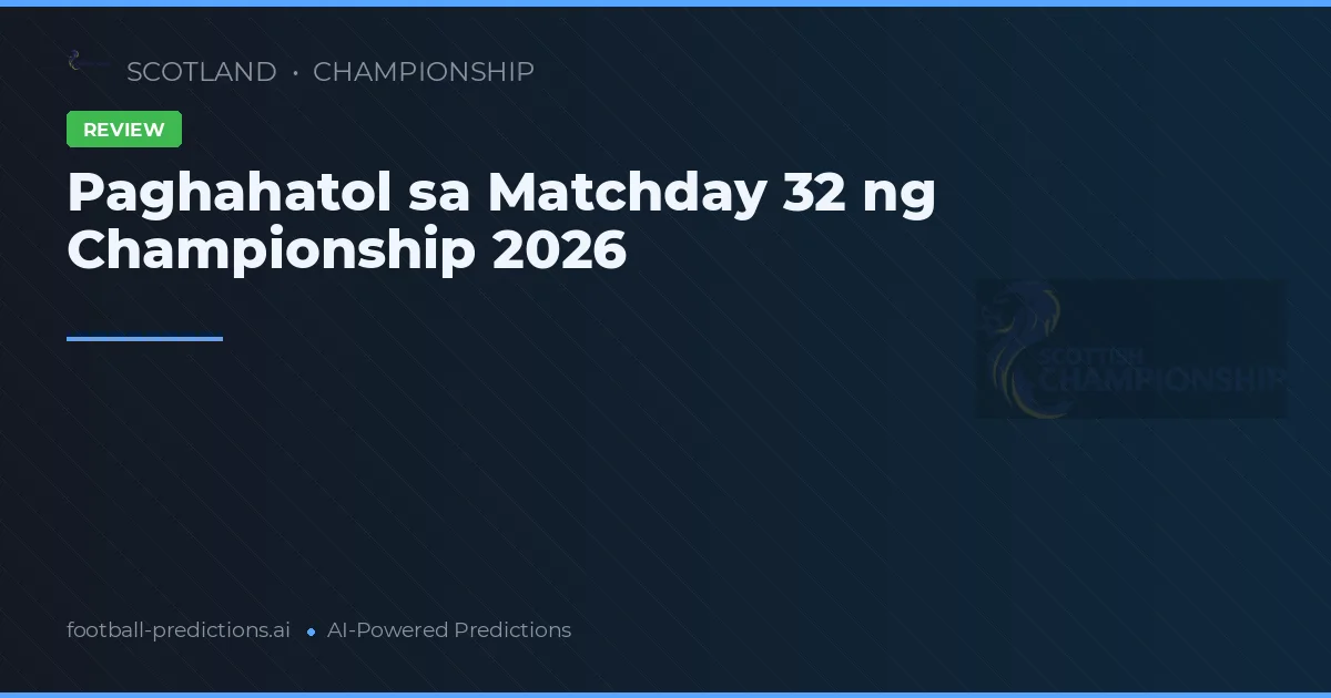 Paghahatol sa Matchday 32 ng Championship 2026