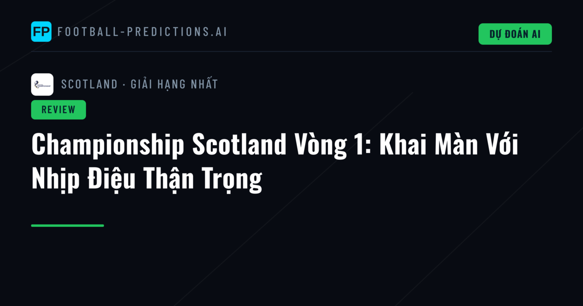 Championship Scotland Vòng 1: Khai Màn Với Nhịp Điệu Thận Trọng
