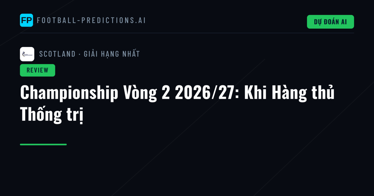 Championship Vòng 2 2026/27: Khi Hàng thủ Thống trị