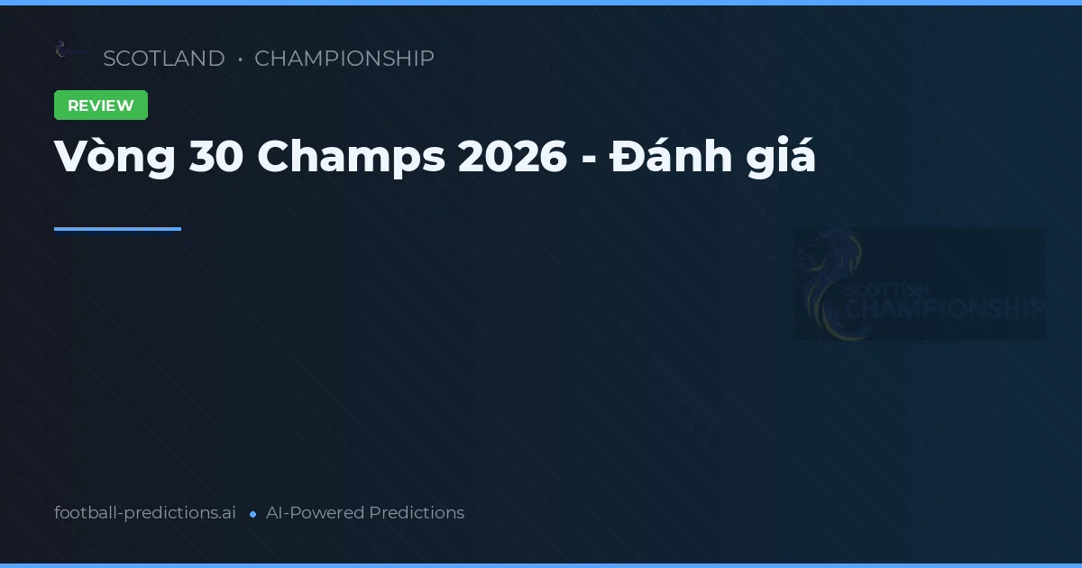 Vòng 30 Champs 2026 - Đánh giá